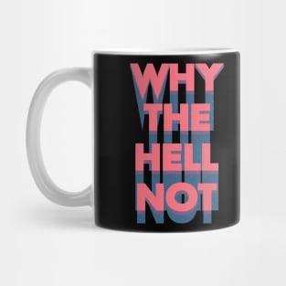 Why The Hell Not Mug